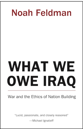 What We Owe Iraq: War and the Ethics of Nation Building