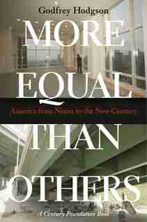 More Equal Than Others: America from Nixon to the New Century by Godfrey Hodgson