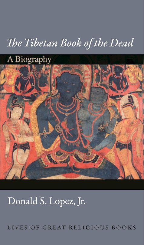 The Tibetan Book Of The Dead: A Biography