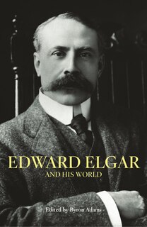Front cover_Edward Elgar and His World