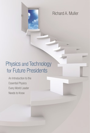 Physics and Technology for Future Presidents: An Introduction to the Essential Physics Every World Leader Needs to Know