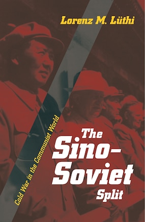 The Sino-Soviet Split: Cold War in the Communist World