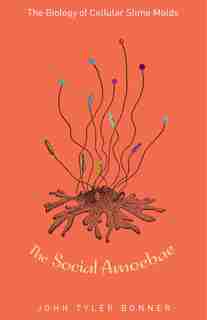 The Social Amoebae: The Biology of Cellular Slime Molds de John Tyler Bonner