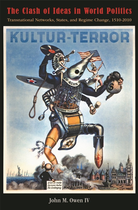 The Clash of Ideas in World Politics: Transnational Networks, States, and Regime Change, 1510-2010