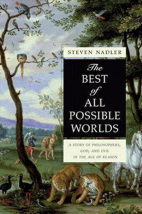 The Best of All Possible Worlds: A Story of Philosophers, God, and Evil in the Age of Reason