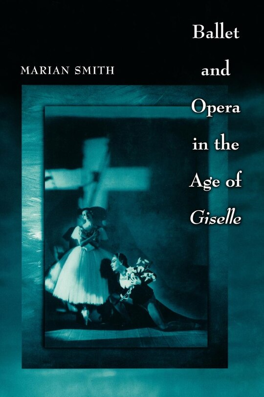 Front cover_Ballet And Opera In The Age Of Giselle