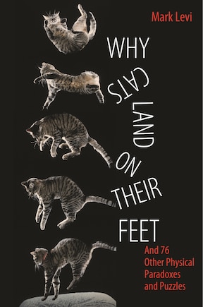 Why Cats Land on Their Feet: And 76 Other Physical Paradoxes and Puzzles