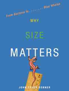 Why Size Matters: From Bacteria to Blue Whales de John Tyler Bonner