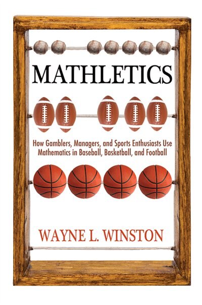 Mathletics: How Gamblers, Managers, And Sports Enthusiasts Use Mathematics In Baseball, Basketball,..., Book By Wayne L. Winston (Paperback) | Www.chapters.indigo.ca