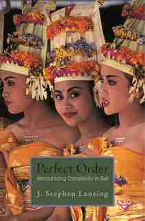 Perfect Order: Recognizing Complexity in Bali by J. Stephen Lansing