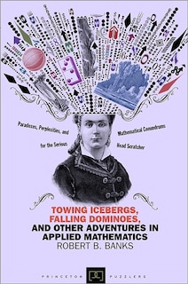 Front cover_Towing Icebergs, Falling Dominoes, and Other Adventures in Applied Mathematics