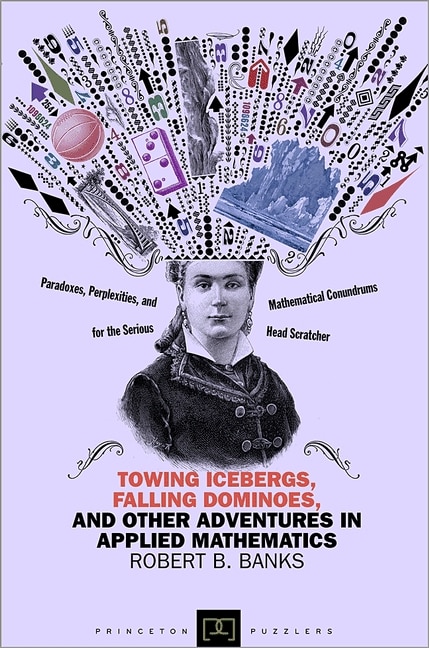 Front cover_Towing Icebergs, Falling Dominoes, and Other Adventures in Applied Mathematics