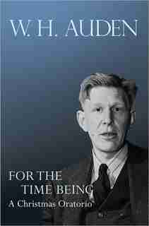 For the Time Being: A Christmas Oratorio by W. H. Auden