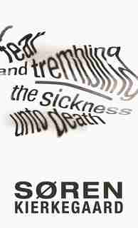 Fear and Trembling and The Sickness Unto Death by Søren Kierkegaard