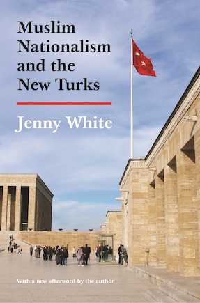 Muslim Nationalism and the New Turks: Updated Edition