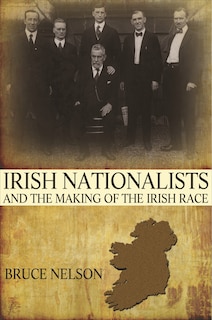 Front cover_Irish Nationalists and the Making of the Irish Race