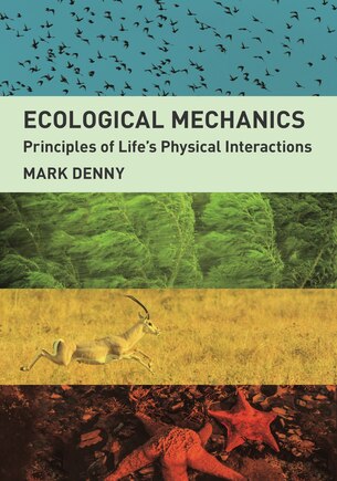 Ecological Mechanics: Principles Of Life's Physical Interactions