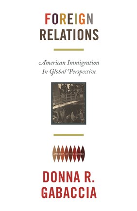 Foreign Relations: American Immigration in Global Perspective