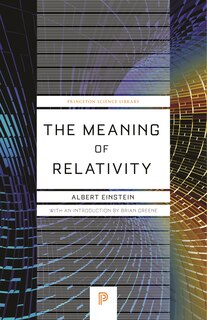 The Meaning of Relativity: Including the Relativistic Theory of the Non-Symmetric Field - Fifth Edition