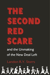 Couverture_The Second Red Scare and the Unmaking of the New Deal Left