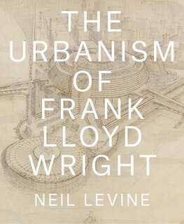 Front cover_The Urbanism of Frank Lloyd Wright