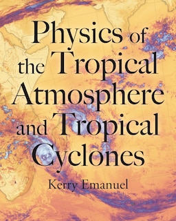 Front cover_Physics of the Tropical Atmosphere and Tropical Cyclones