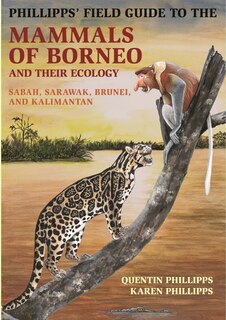 Front cover_Phillipps' Field Guide to the Mammals of Borneo and Their Ecology