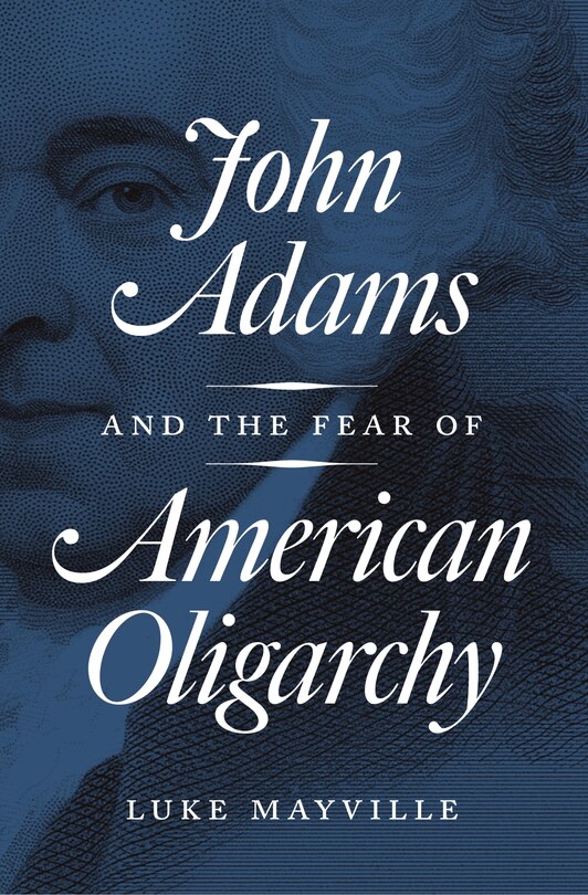 Couverture_John Adams and the Fear of American Oligarchy