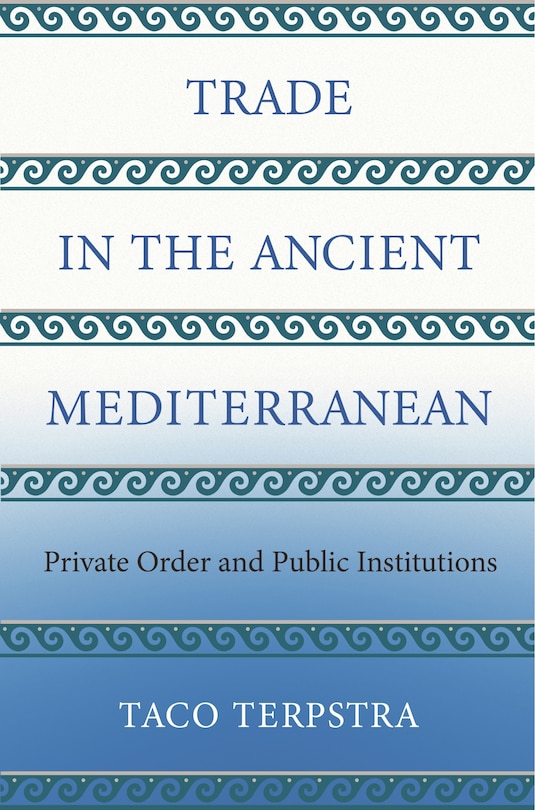 Trade In The Ancient Mediterranean: Private Order And Public Institutions