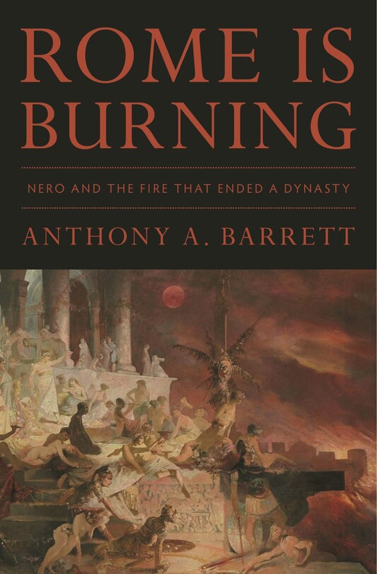 Rome Is Burning: Nero And The Fire That Ended A Dynasty