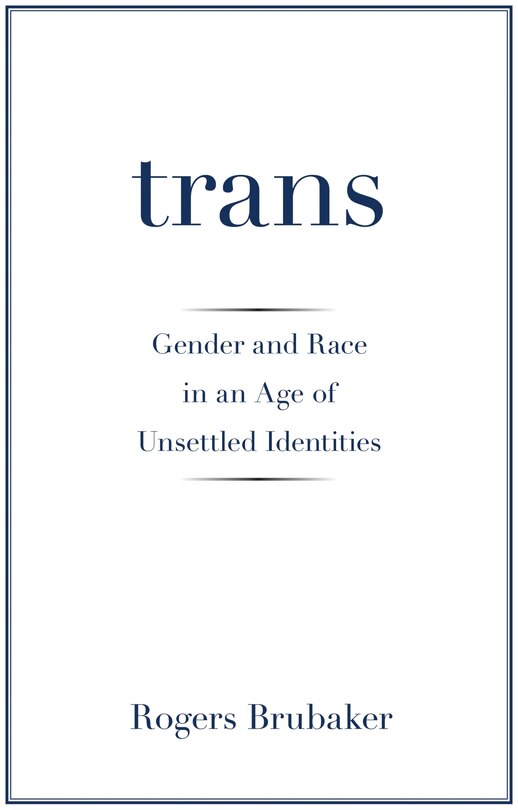 Trans: Gender and Race in an Age of Unsettled Identities