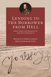 Lending to the Borrower from Hell: Debt, Taxes, and Default in the Age of Philip II