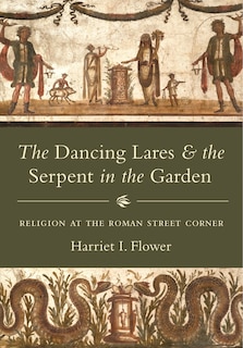 Front cover_The Dancing Lares and the Serpent in the Garden