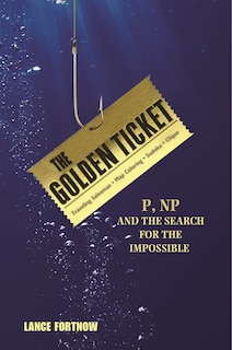 The Golden Ticket: P, NP, and the Search for the Impossible