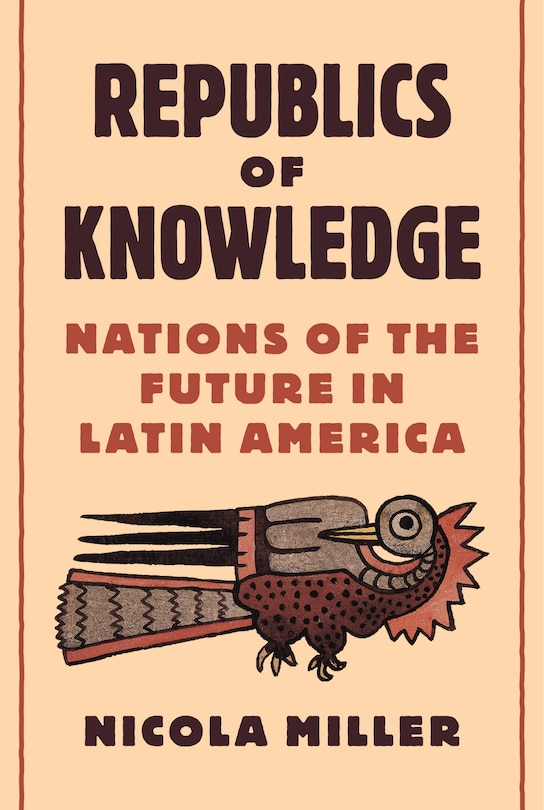 Republics Of Knowledge: Nations Of The Future In Latin America