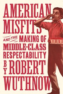 Front cover_American Misfits and the Making of Middle-Class Respectability