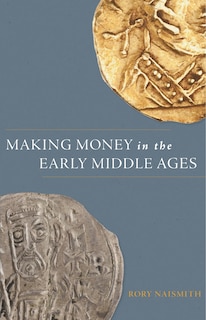 Front cover_Making Money in the Early Middle Ages