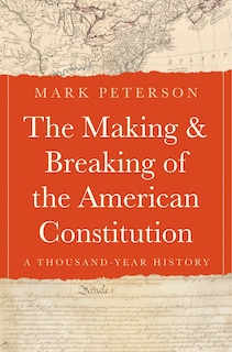 Front cover_The Making and Breaking of the American Constitution