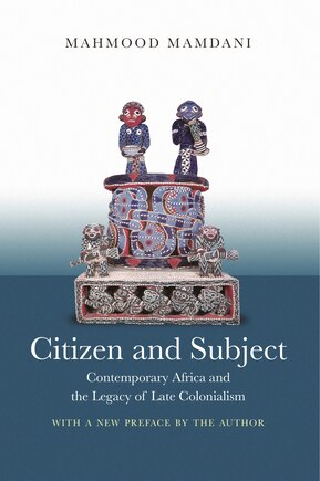 Citizen and Subject: Contemporary Africa and the Legacy of Late Colonialism