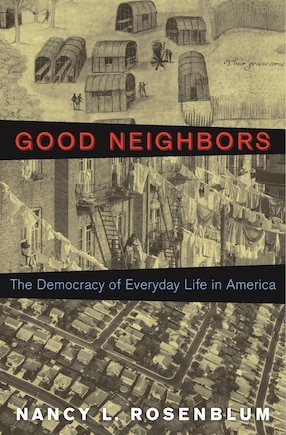 Good Neighbors: The Democracy of Everyday Life in America