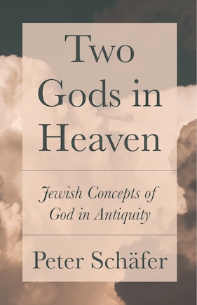 Two Gods In Heaven: Jewish Concepts Of God In Antiquity