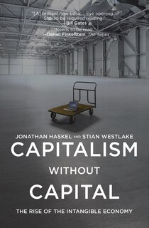 Capitalism without Capital: The Rise of the Intangible Economy