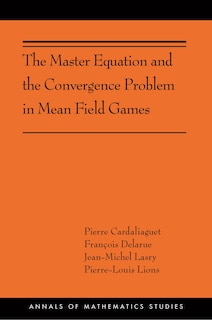 Couverture_The Master Equation And The Convergence Problem In Mean Field Games