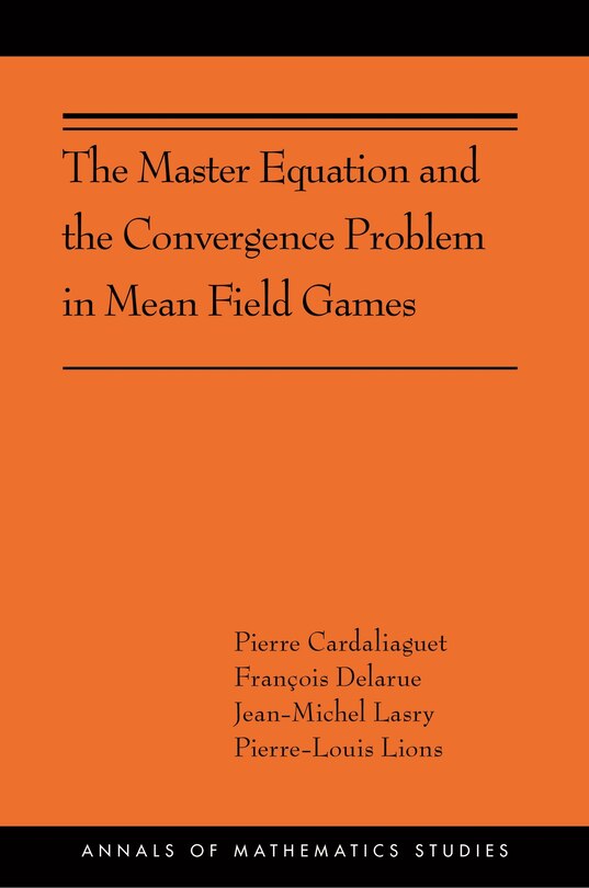 Couverture_The Master Equation And The Convergence Problem In Mean Field Games