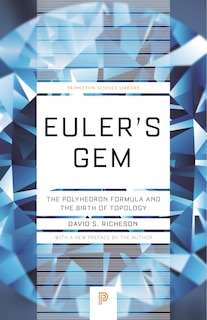 Euler's Gem: The Polyhedron Formula And The Birth Of Topology