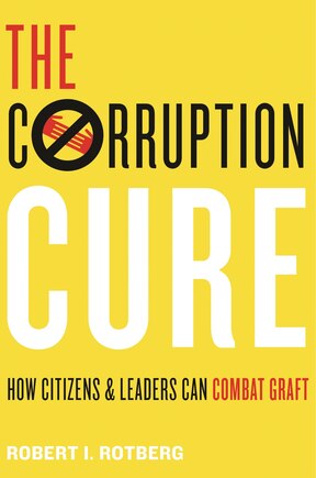 The Corruption Cure: How Citizens And Leaders Can Combat Graft