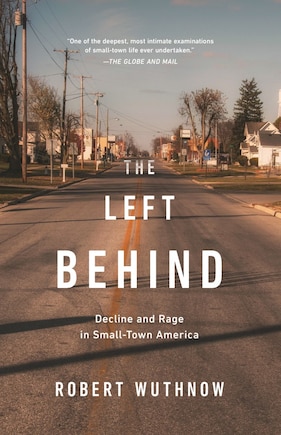 The Left Behind: Decline And Rage In Small-town America