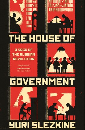 The House Of Government: A Saga Of The Russian Revolution