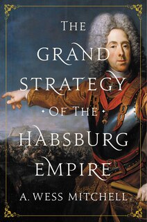 Front cover_The Grand Strategy Of The Habsburg Empire