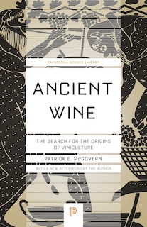 Ancient Wine: The Search For The Origins Of Viniculture